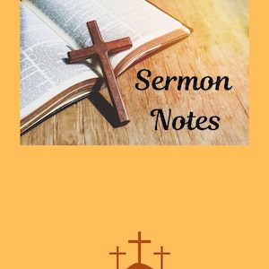 May include: A wooden cross lies on an open book, with the words "Sermon Notes" in a decorative font. The background is a wooden surface. Below, three crosses are silhouetted on a hill against an orange background.