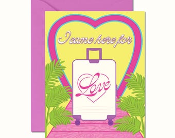I Came Here For Love Card Greeting Card