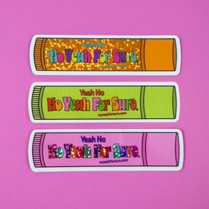 May include: Three lip balm stickers with the text "Yeah No No Yeah For Sure" and the website "noyeahforsure.com". The stickers are in orange, green, and pink with glitter.