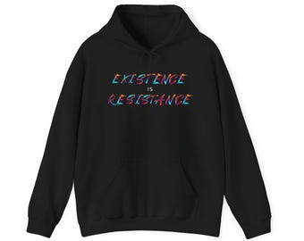Existence is Resistance Hooded Sweatshirt | Statement Hoodie for Resilience and Change