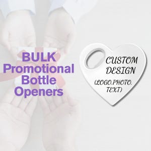 May include: White heart-shaped bottle opener with a hole for hanging. The text "CUSTOM DESIGN (LOGO. PHOTO. TEXT)" is printed on the opener. The image also includes the text "BULK Promotional Bottle Openers".