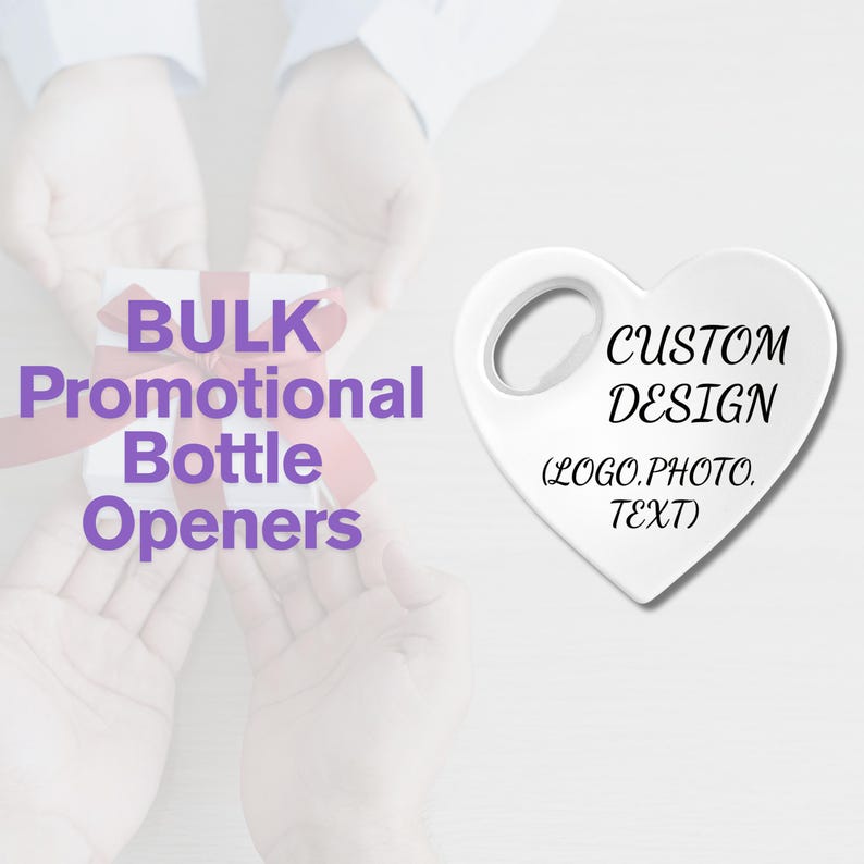 May include: White heart-shaped bottle opener with a hole for hanging. The text "CUSTOM DESIGN (LOGO. PHOTO. TEXT)" is printed on the opener. The image also includes the text "BULK Promotional Bottle Openers".