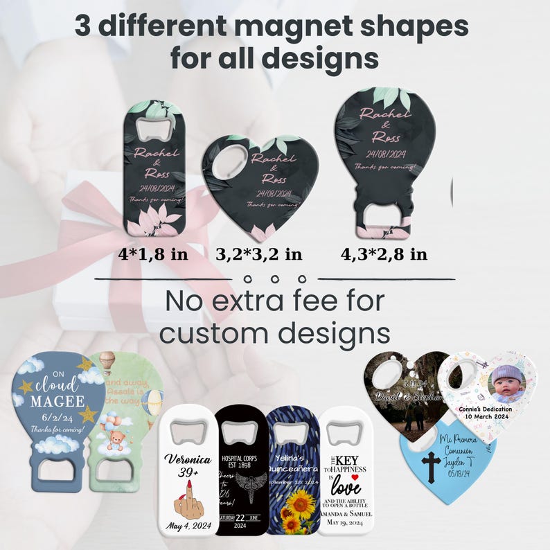 May include: A collection of custom bottle opener magnets in various shapes, including rectangular, heart, and a unique silhouette. The magnets feature personalized text and dates, with dimensions noted in inches. The text reads "3 different magnet shapes for all designs" and "No extra fee for custom designs."