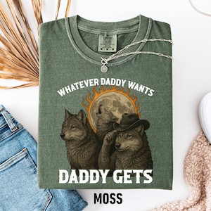 What Ever Daddy Wants Daddy Gets, werewolf memes, funny cringe shirt, funny meme shirt, meme shirt, offensive meme shirt, Gen Z Shirt