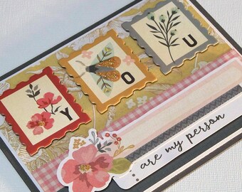 Handmade Greeting Card - Y O U Are My Person Phrase Banner - Features Chipboard Letter Tiles with Glittered Flowers and Moth