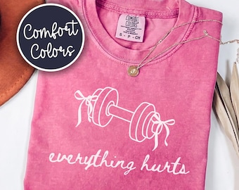 Everything Hurts Comfort Colors Shirt, Women's Gym Pump Cover Tee, Funny Gymrat Girl Gift, Weightlifting Coquette Workout Shirt