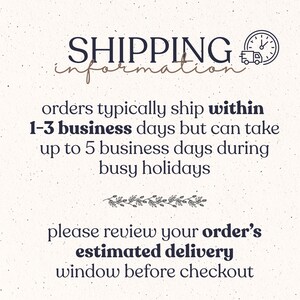 May include: A light-coloured informational graphic with dark text that reads: SHIPPING information, orders typically ship within 1-3 business days but can take up to 5 business days during busy holidays, please review your order's estimated delivery window before checkout.