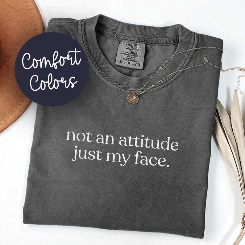 Comfort Colors® Its Not An Attitude Its Just My Face Sarcastic Funny Mood Shirt, Resting Face Tee Gag Gift, Funny RBF T-Shirt Pepper