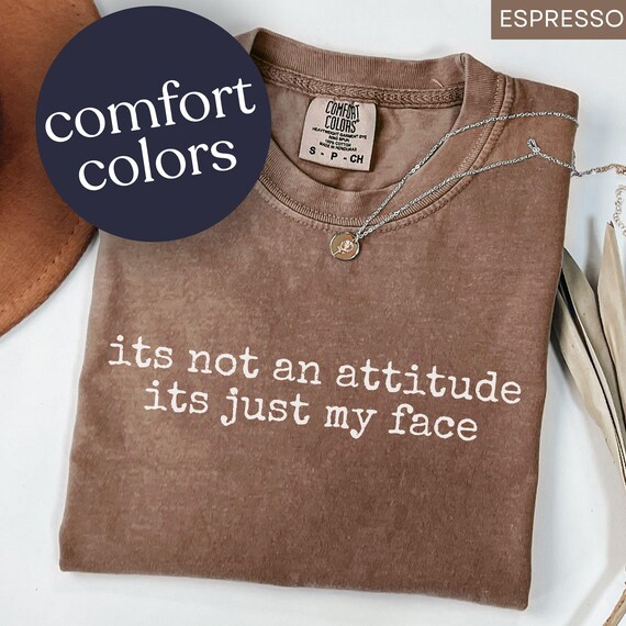 Comfort Colors® Its Not An Attitude Its Just My Face Sarcastic Funny Mood Shirt, Resting Face Tee Gag Gift, Funny RBF T-Shirt