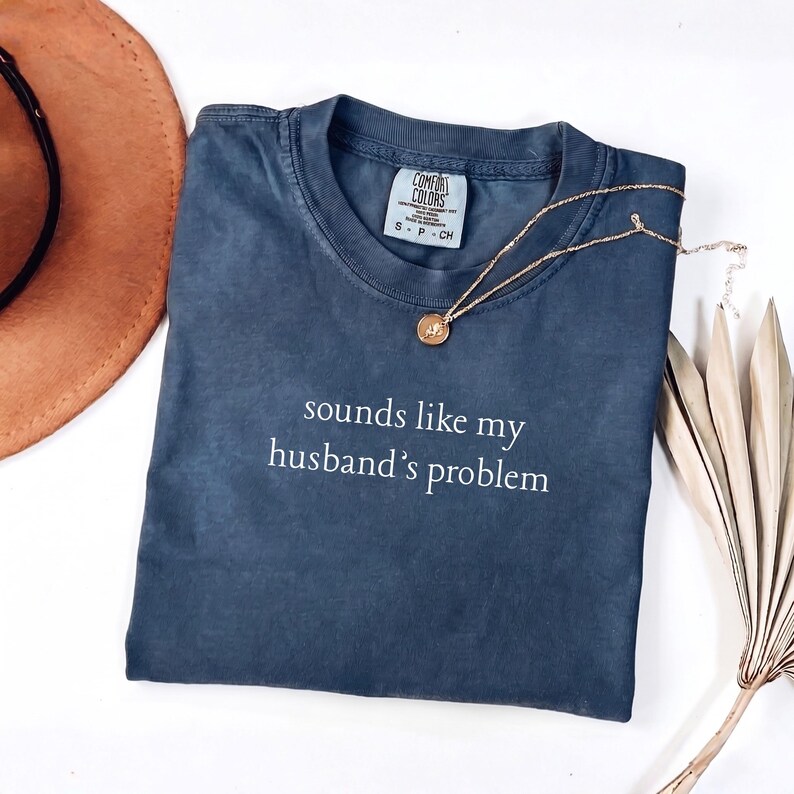 Sounds Like My Husband's Problem Comfort Colors® Shirt, Brand New Wife Funny Shirt, Sarcastic Sassy Tee, Snarky Wife Tshirt, Gag Wife Gift Navy