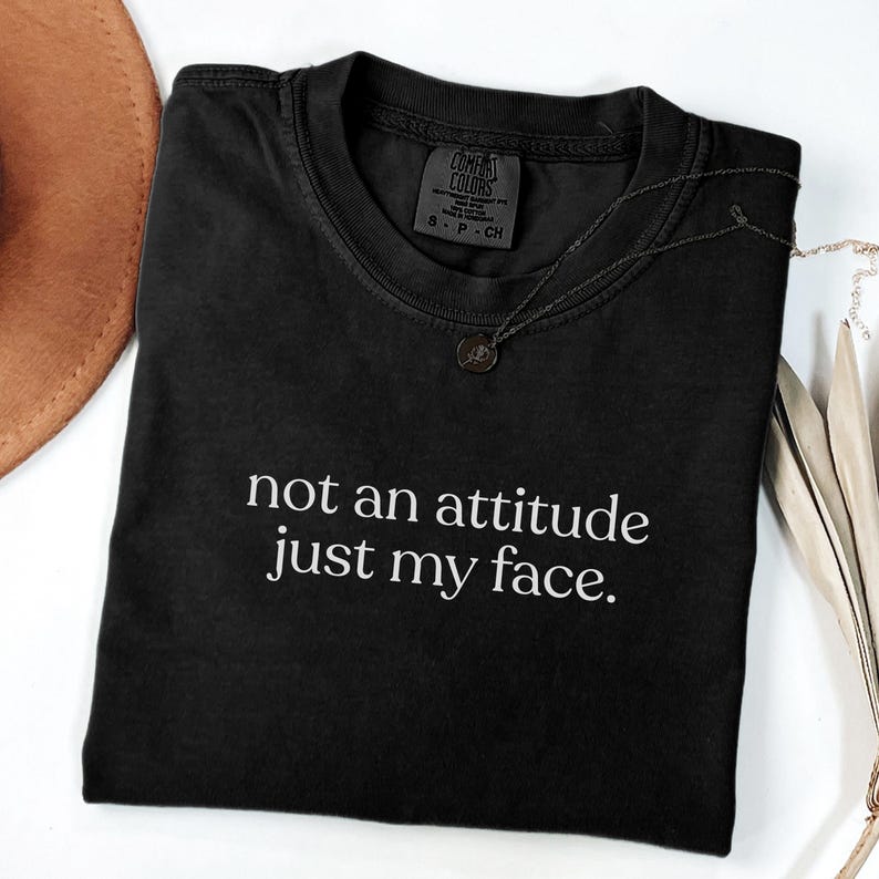 Comfort Colors® Its Not An Attitude Its Just My Face Sarcastic Funny Mood Shirt, Resting Face Tee Gag Gift, Funny RBF T-Shirt Black
