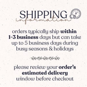 May include: A graphic with dark text on a light speckled background. The text reads: SHIPPING information, orders typically ship within 1-3 business days but can take up to 5 business days during busy seasons & holidays, please review your order's estimated delivery window before checkout. A clock and truck icon is included.