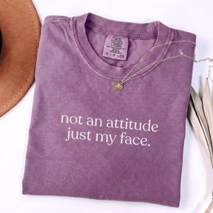 Comfort Colors® Its Not An Attitude Its Just My Face Sarcastic Funny Mood Shirt, Resting Face Tee Gag Gift, Funny RBF T-Shirt Berry