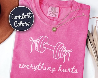 Everything Hurts Comfort Colors Shirt, Women's Gym Pump Cover Tee, Funny Gymrat Girl Gift, Weightlifting Coquette Workout Shirt