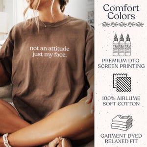 Comfort Colors® Its Not An Attitude Its Just My Face Sarcastic Funny Mood Shirt, Resting Face Tee Gag Gift, Funny RBF T-Shirt image 8