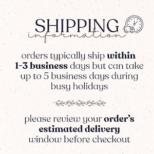 May include: A white informational graphic with dark text reading: SHIPPING information, orders typically ship within 1-3 business days but can take up to 5 business days during busy holidays, please review your order's estimated delivery window before checkout.