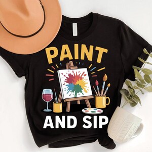 Paint and Sip Shirt - Funny Wine Painting Party Tee - Art Lovers Graphic T-Shirt - Wine Night Creative Artist Gift