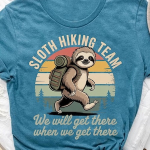 Sloth Hiking Team - We Will Get There When We Get There - Funny Retro Sloth Hiking Shirt for Campers & Nature Lovers
