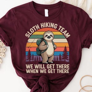 Sloth Hiking Team - We Will Get There When We Get There - Funny Retro Hiking Sloth Shirt for Nature Lovers & Outdoor Fun