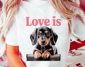 Love Is Dachshund Shirt - Cute Puppy Dog Tee for Women - Wiener Dog Lover Gift - Sausage Dog Graphic T-Shirt