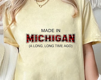 Made In Michigan Shirt - Michigan Shirt - Michigan Pride Shirt - Funny Michigan Shirt - Michigan State Tee - Michigan Gift Shirt