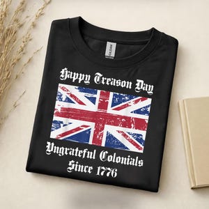 Happy Treason Day Shirt - Funny Colonial Tee - Revolutionary Humor Shirt - Patriotic Anti-British Shirt