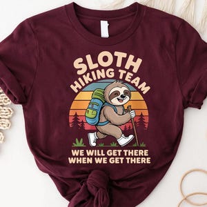 Sloth Hiking Team Shirt - We Will Get There When We Get There - Funny Hiking Sloth Graphic Tee for Outdoor and Nature Lovers