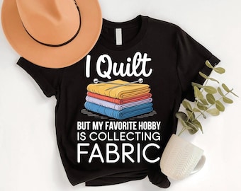Funny Quilter T-Shirt: Fabric Hoarder Sewing Lover Gift