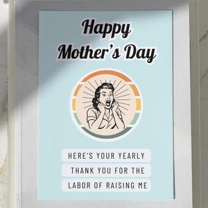 Happy Mother&#39;s Day - Here&#39;s Your Yearly Thank You For The Labor Of Raising Me - funny card - card for mom - sarcastic card - adult humor