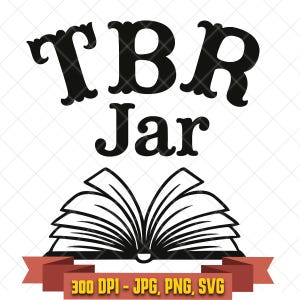 May include: A black graphic design featuring the text TBR Jar in a bold serif font above an open book illustration. Below the book is a red banner containing the yellow text 300 DPI - JPG, PNG, SVG against a plain white background. This image is part of the TBR Jar SVG, Book Lover Reading Tracker digital download.