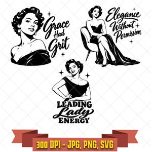 May include: Three black and white graphic illustrations of women in dresses. The designs include the text Grace Had Grit, Elegance Without Permission, and Leading Lady Energy, accompanied by star accents and a 300 DPI JPG, PNG, SVG label.