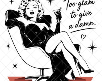 May include: A black and white graphic illustration of a glamorous figure in a strapless gown and long gloves sitting in a chair, holding a martini glass. The text reads Too glam to give a damn. Below is a red banner with 300 DPI - JPG, PNG, SVG.