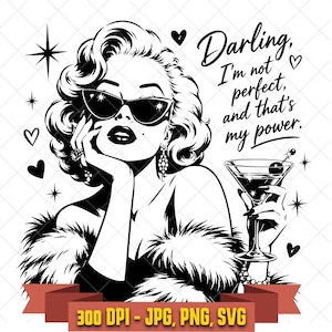 May include: A black and white graphic illustration of a woman with wavy hair wearing cat-eye sunglasses and a fur stole, holding a martini glass. The text reads: Darling, I'm not perfect, and that's my power. Includes stars and hearts.