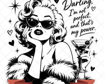 May include: A black and white graphic illustration of a woman with wavy hair wearing cat-eye sunglasses and a fur stole, holding a martini glass. The text reads: Darling, I'm not perfect, and that's my power. Includes stars and hearts.