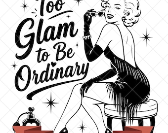May include: A black and white graphic illustration featuring a woman in a fringed dress and gloves sitting on a stool, holding cat-eye glasses. The text reads Too Glam to Be Ordinary. Below is a red banner with the text 300 DPI - JPG, PNG, SVG.