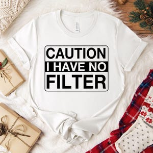 Caution I Have No Filter Shirt, Funny Adult Shirt, Sarcastic Shirt, Extrovert Shirt, Sassy Shirt, Shirts With Saying, Funny Mom Shirt
