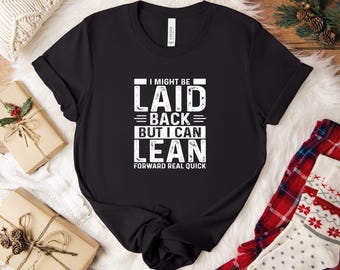 Might Be Laid Back But I Can Lean Forward Real Quick Shirt, Sarcastic Shirt For Women, Funny Shirt, Sarcasm Shirt, Meme Tee