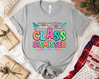 I Love You All Class Dismissed, Last Day Of School, Teacher Life Shirt, Teacher Mode Tee, Teacher Team Shirt, Teacher Summer Shirt