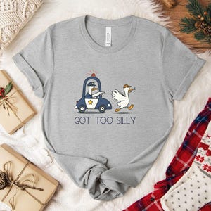 Got Too Silly Shirt, Silly Goose Shirt, Goose Lover Shirt, Funny Goose Shirt, Silly Goose Jail Shirt, Funny Meme Shirt