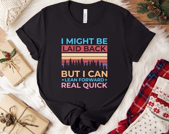 Might Be Laid Back But I Can Lean Forward Real Quick Shirt, Sarcastic Shirt For Women, Funny Shirt, Sarcasm Shirt, Meme Tee