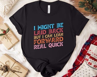Might Be Laid Back But I Can Lean Forward Real Quick Shirt, Sarcastic Shirt For Women, Funny Shirt, Sarcasm Shirt, Meme Tee