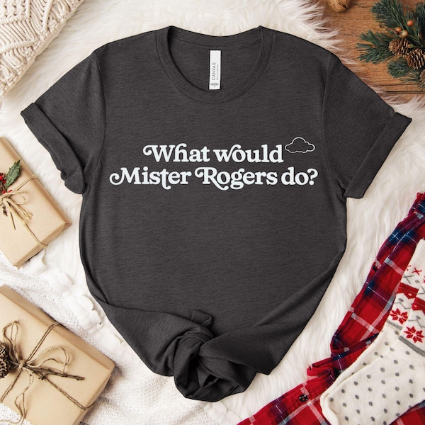 Inspirational Mister Rogers T-shirt / Unisex Short Sleeve Tee / What Would Mister Rogers Do?