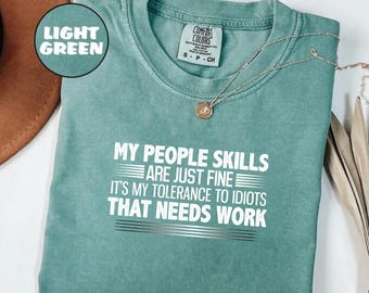 Comfort Colors®My People Skills Are Fine Shirt, Adult Humor Sarcastic Shirt Funny T Shirt Funny Tee Tshirt for Men Shirts for Guys