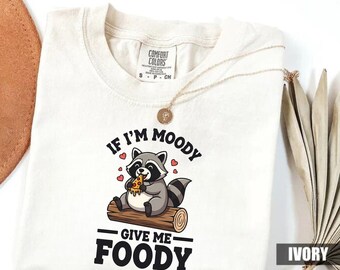 Comfort Colors®If I'm Moody Give Me Foody tshirt, Feral Shirt, Raccoon tshirt, Sarcastic Gift, Gag Gift for Her, Gag Gift, Sarcastic tee