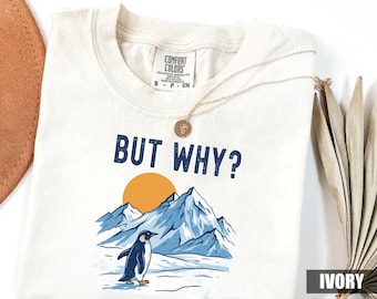 Comfort Colors® But Why Penguin Shirt, Sad Penguin with Mountains but why? tshirt, Trendy Nihilist Penguin Tee, WHY Penguin Meme Tee