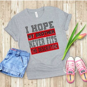 I Hope My Brother Never Fits the Description T-shirt. Black - Etsy