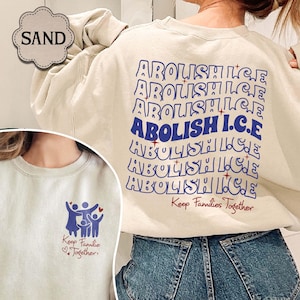 Abolish ICE Sweatshirt, Pro Immigrant Shirt, Keep Families Together Shirt, Immigration Shirt, Activist Protest Shirt, No Human is Illegal