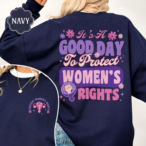 It's a Good Day to Protect Women's Rights Sweatshirt, Feminist Shirt, Pro Choice Shirt, Reproductive Rights, Feminist Shirt