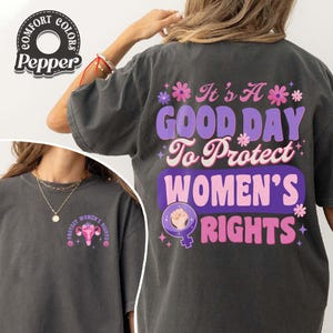 It's a Good Day to Protect Women's Rights Comfort Colors Shirt, Feminist Shirt, Pro Choice Shirt, Reproductive Rights, Feminist Shirt