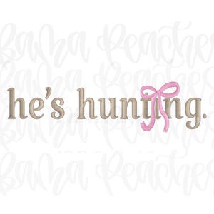 May include: A graphic design with the text "he's hunting." in a light brown color. A pink bow is attached to the word "hunting." The background has a watermark of the words "Baba Peaches" in a cursive font.